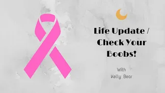 Life Update / Check Your Boobs!