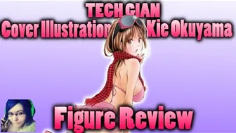 Figure Review + Unboxing TECH GIAN - Cover Illustration Kie Okuyama 1/5.5 Scale Figure | Uncensored