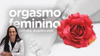 Orgasmo Feminino com Dra. Angelita Eink