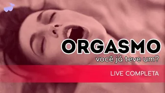 ORGASMO (Será que você já teve um?)