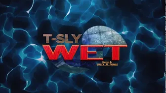 T-SLY “DRIPPING WET????????