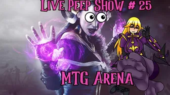 Live Peep Show #25- MTG Arena