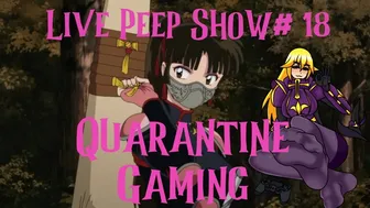 Live Peep Show #18- Quarantine Gaming