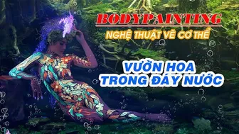 NGHỆ THUẬT VẼ CƠ THỂ || UV BODYPAINTING || VƯỜN HOA TRONG ĐÁY NƯỚC