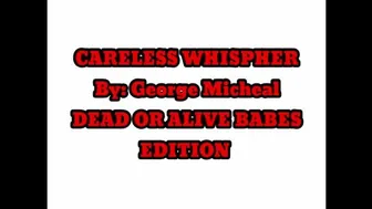 CARELESS WHISPHER by George Micheal (Dead or Alive Babes Edition)