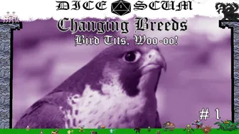 Dice Scum Episode 33: Bird Tits, Woo-oo! (Changing Breeds)